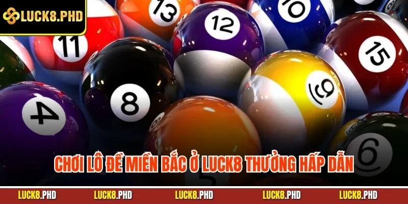 Chơi lô đề miền Bắc ở LUCK8 thưởng hấp dẫn
