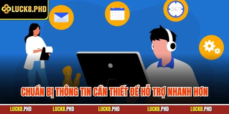 Chuẩn bị thông tin cần thiết để hỗ trợ nhanh hơn