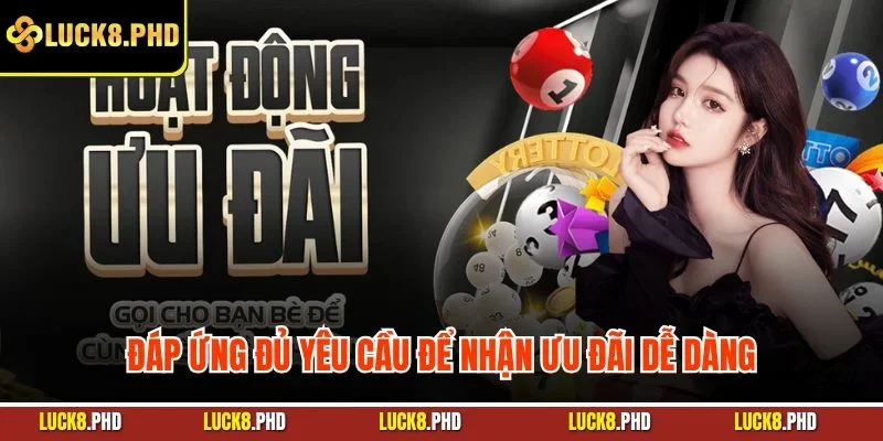 Đáp ứng đủ yêu cầu để nhận ưu đãi dễ dàng