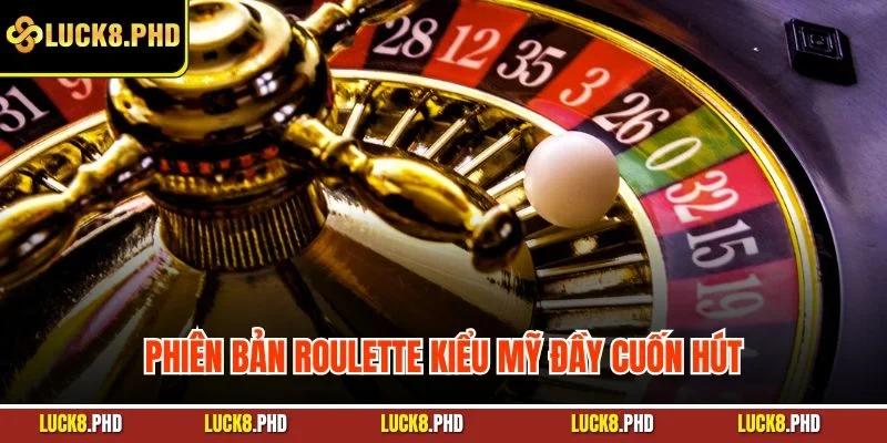 Phiên bản Roulette kiểu Mỹ đầy cuốn hút