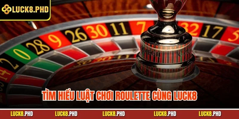 Tìm hiểu luật chơi Roulette cùng LUCK8