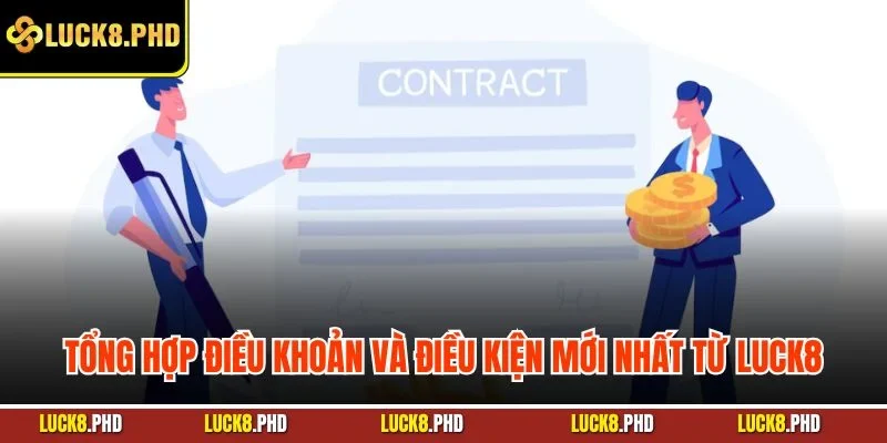 Tổng hợp điều khoản và điều kiện mới nhất từ LUCK8