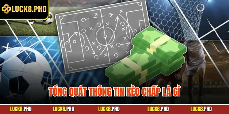 Tổng quát thông tin kèo chấp là gì